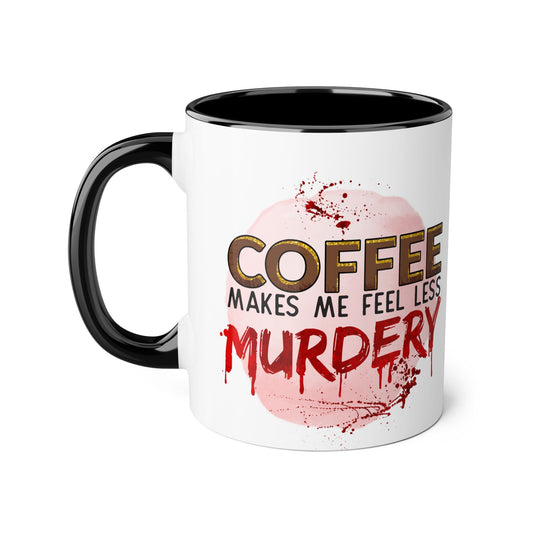 Humorous Coffee Mug - "Coffee Makes Me Feel Less Murdery" 11oz Accent Mug - Resilient Mind Media