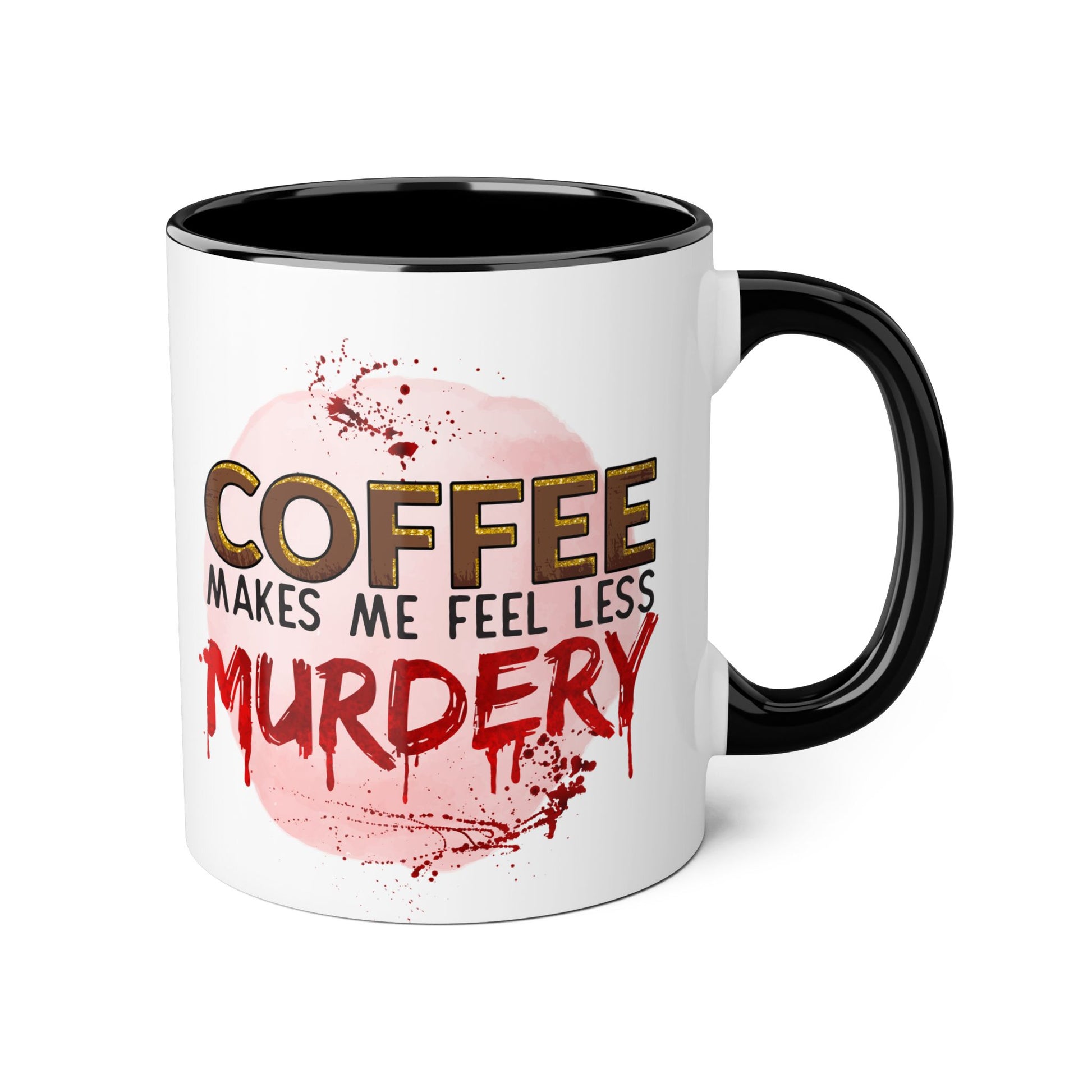 Humorous Coffee Mug - "Coffee Makes Me Feel Less Murdery" 11oz Accent Mug - Resilient Mind Media